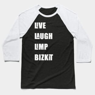 Live Laugh Limp Bizkit Baseball T-Shirt